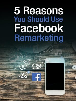cover image of 5 Reasons You Should Use Facebook Remarketing